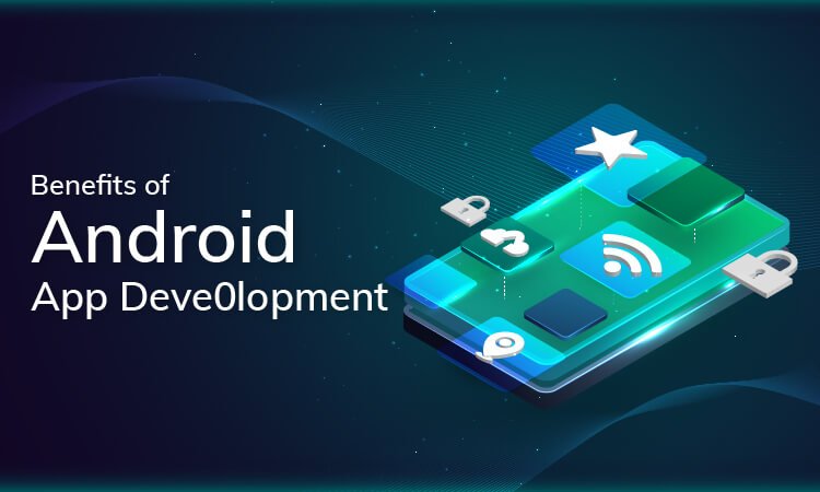 Benefits of Android app development